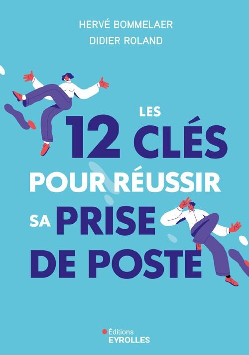 Les 12 clés pour réussir sa prise de poste - © D.R.