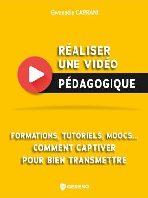 Réaliser une vidéo pédagogique par Gwenaëla Caprani - © Editions Gereso
