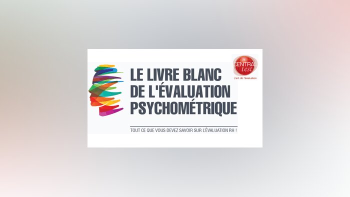 Le premier livre blanc de l’évaluation psychométrique - Central Test