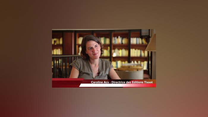 4 min 30 avec Caroline Acs, directrice des Editions Tissot