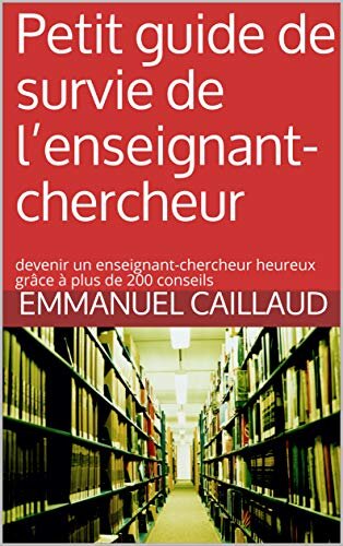 Petit guide de survie de l’enseignant-chercheur d’Emmanuel Caillaud - © D.R.